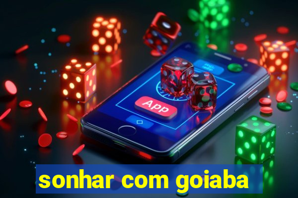 sonhar com goiaba